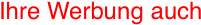 Ihre Werbung auch